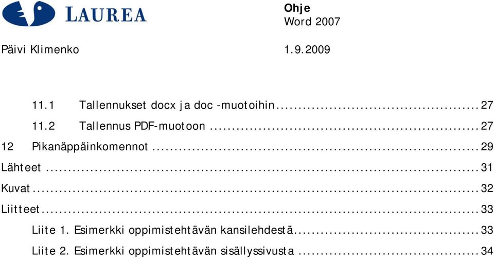 .. 29 Lähteet... 31 Kuvat... 32 Liitteet... 33 Liite 1.