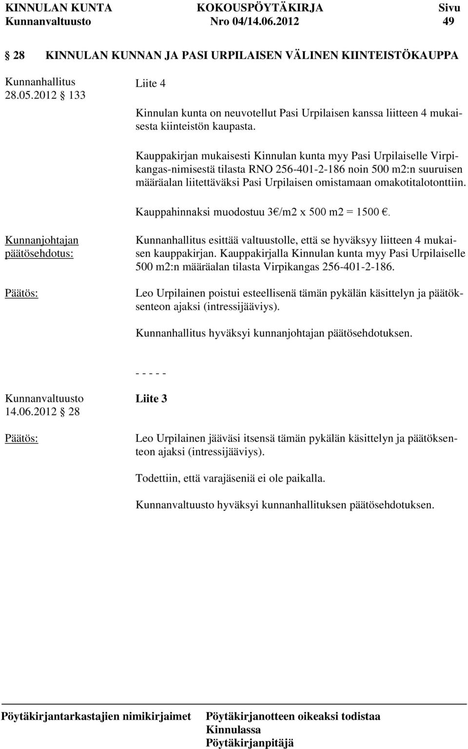 Kauppakirjan mukaisesti Kinnulan kunta myy Pasi Urpilaiselle Virpikangas-nimisestä tilasta RNO 256-401-2-186 noin 500 m2:n suuruisen määräalan liitettäväksi Pasi Urpilaisen omistamaan