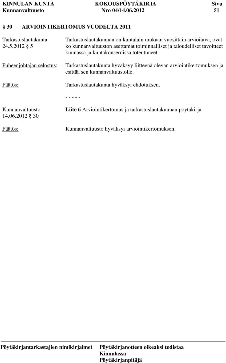 2012 5 Puheenjohtajan selostus: Tarkastuslautakunnan on kuntalain mukaan vuosittain arvioitava, ovatko kunnanvaltuuston asettamat