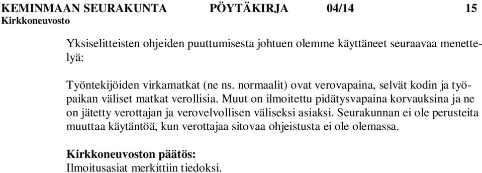 normaalit) ovat verovapaina, selvät kodin ja työpaikan väliset matkat verollisia.