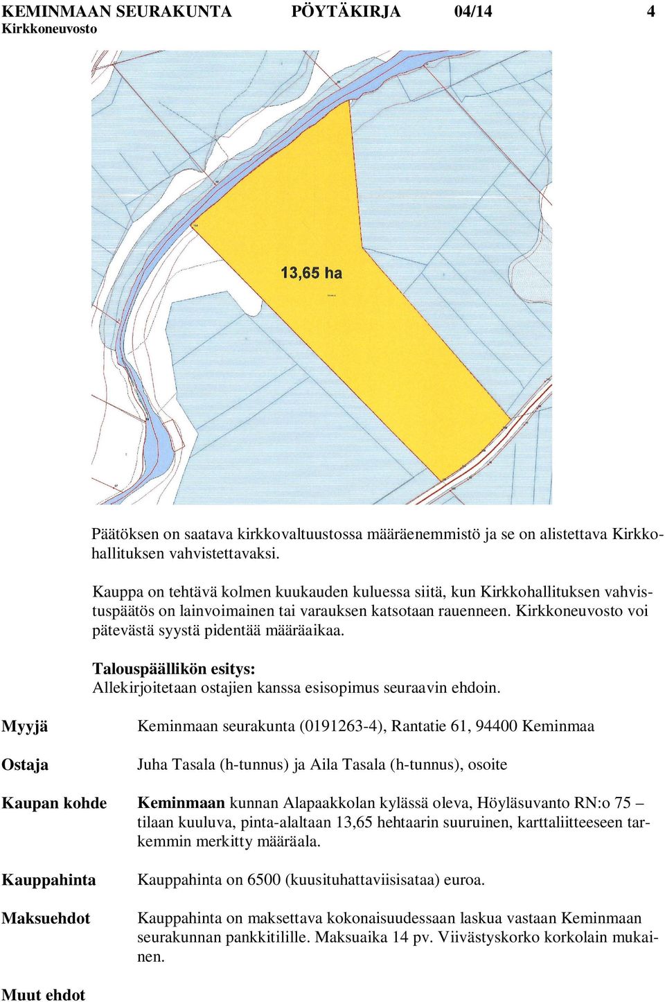 Talouspäällikön esitys: Allekirjoitetaan ostajien kanssa esisopimus seuraavin ehdoin.