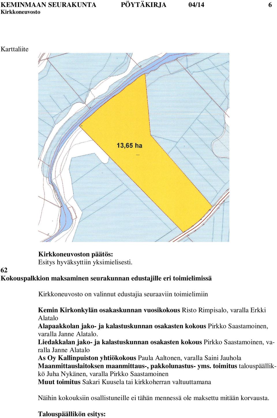 Alapaakkolan jako- ja kalastuskunnan osakasten kokous Pirkko Saastamoinen, varalla Janne Alatalo.