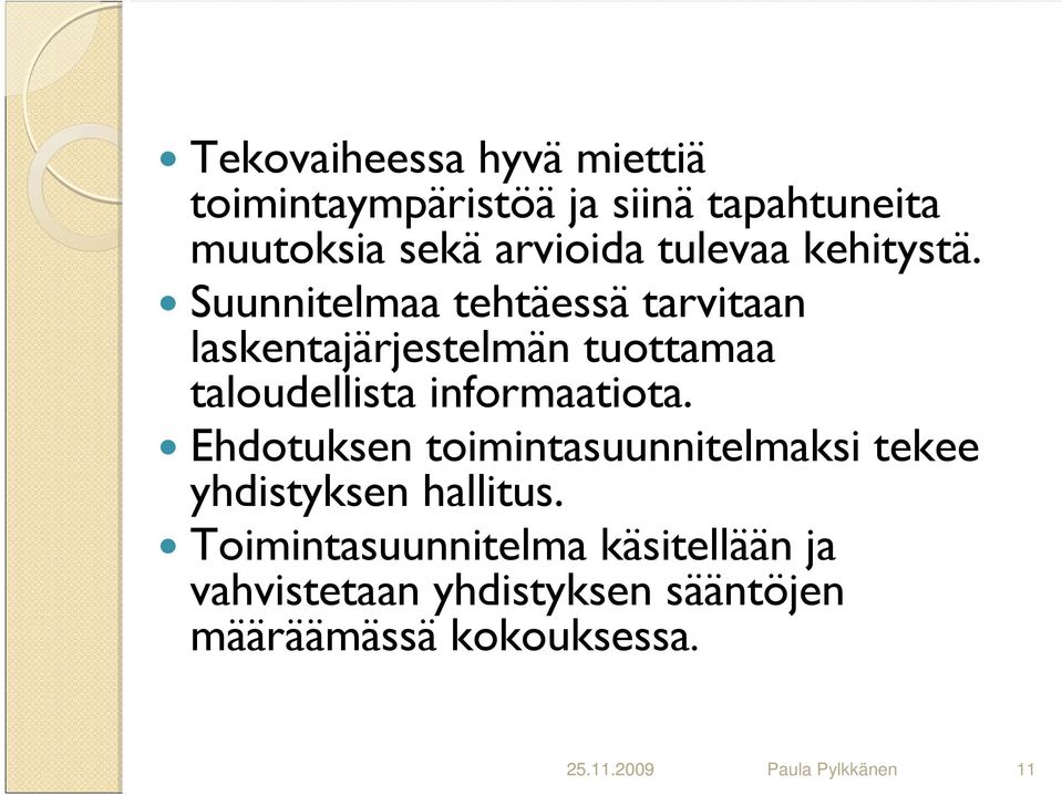 Suunnitelmaa tehtäessä tarvitaan laskentajärjestelmän tuottamaa taloudellista informaatiota.