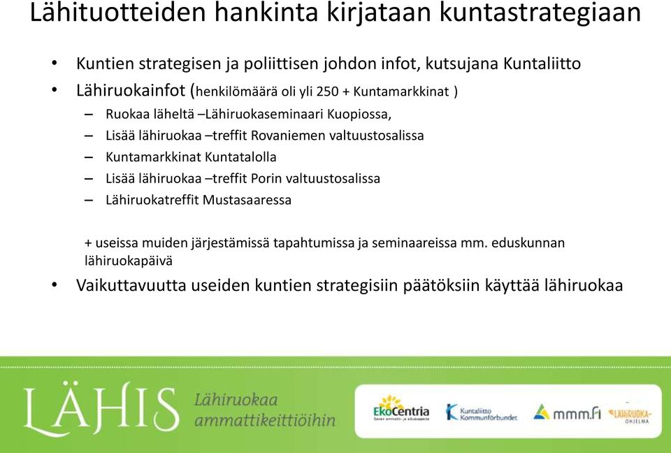 valtuustosalissa Kuntamarkkinat Kuntatalolla Lisää lähiruokaa treffit Porin valtuustosalissa Lähiruokatreffit Mustasaaressa + useissa