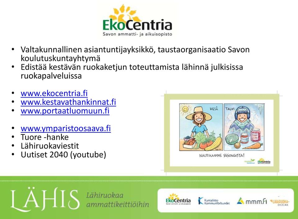 julkisissa ruokapalveluissa www.ekocentria.fi www.kestavathankinnat.fi www.portaatluomuun.