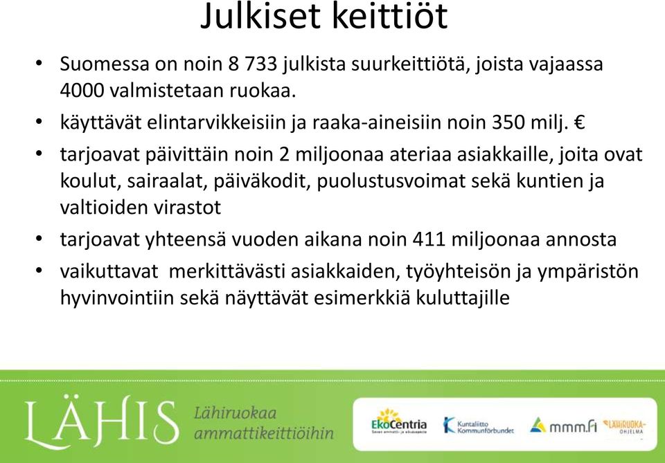 tarjoavat päivittäin noin 2 miljoonaa ateriaa asiakkaille, joita ovat koulut, sairaalat, päiväkodit, puolustusvoimat sekä