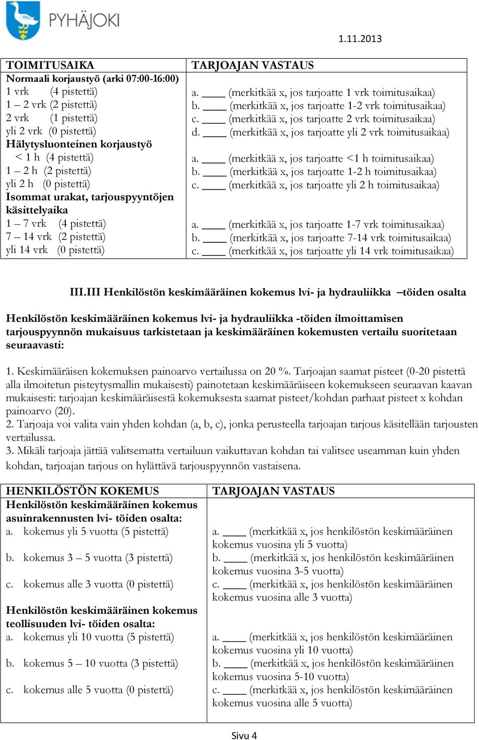 (merkitkää x, jos tarjoatte 1 vrk toimitusaikaa) b. (merkitkää x, jos tarjoatte 1-2 vrk toimitusaikaa) c. (merkitkää x, jos tarjoatte 2 vrk toimitusaikaa) d.