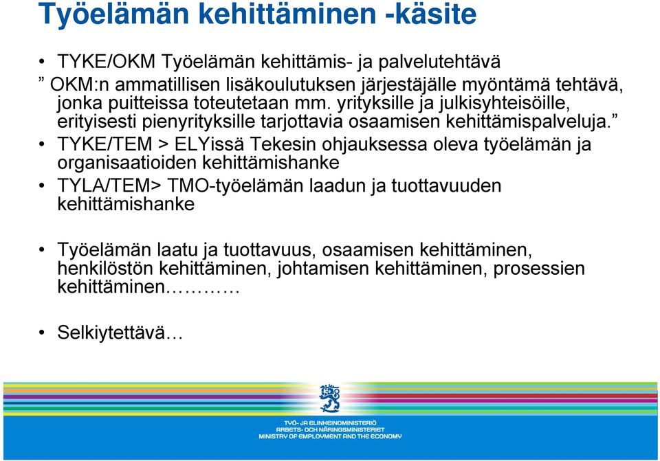 TYKE/TEM > ELYissä Tekesin ohjauksessa oleva työelämän ja organisaatioiden kehittämishanke TYLA/TEM> TMO-työelämän laadun ja tuottavuuden