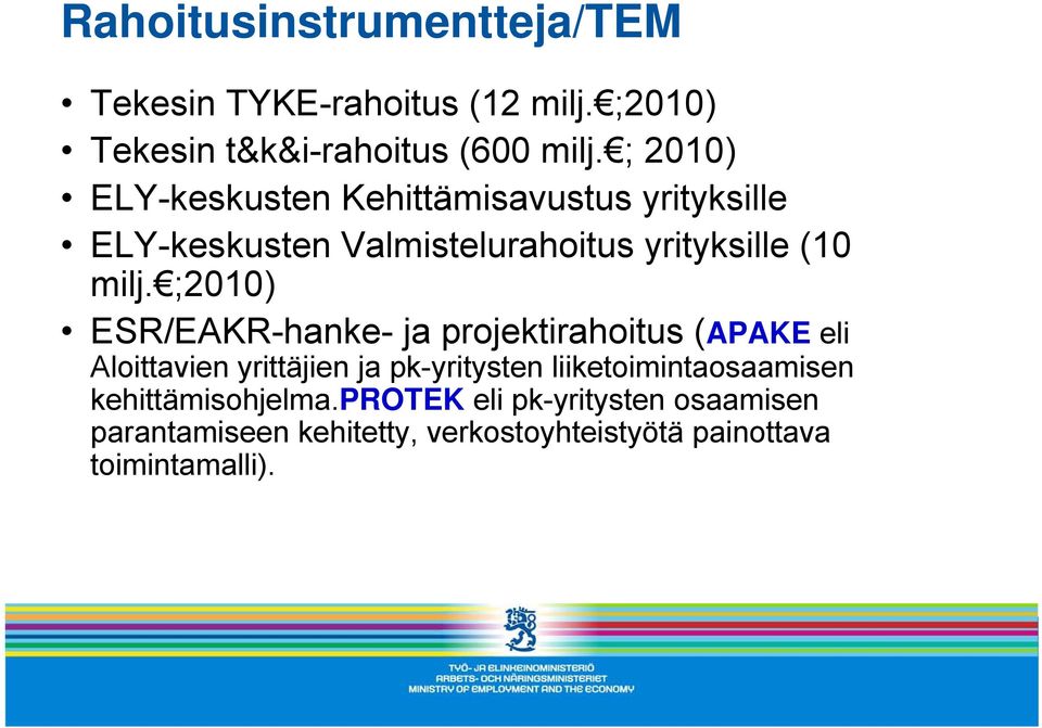 ;2010) ESR/EAKR-hanke- ja projektirahoitus (APAKE eli Aloittavien yrittäjien ja pk-yritysten