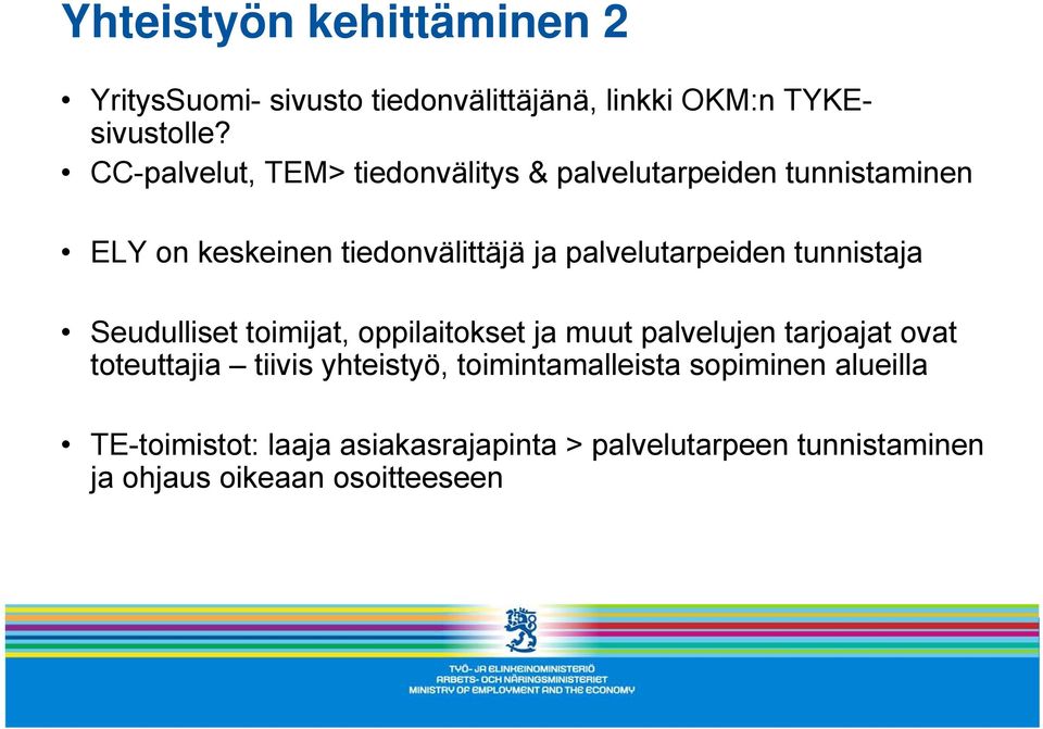 palvelutarpeiden tunnistaja Seudulliset toimijat, oppilaitokset ja muut palvelujen tarjoajat ovat toteuttajia