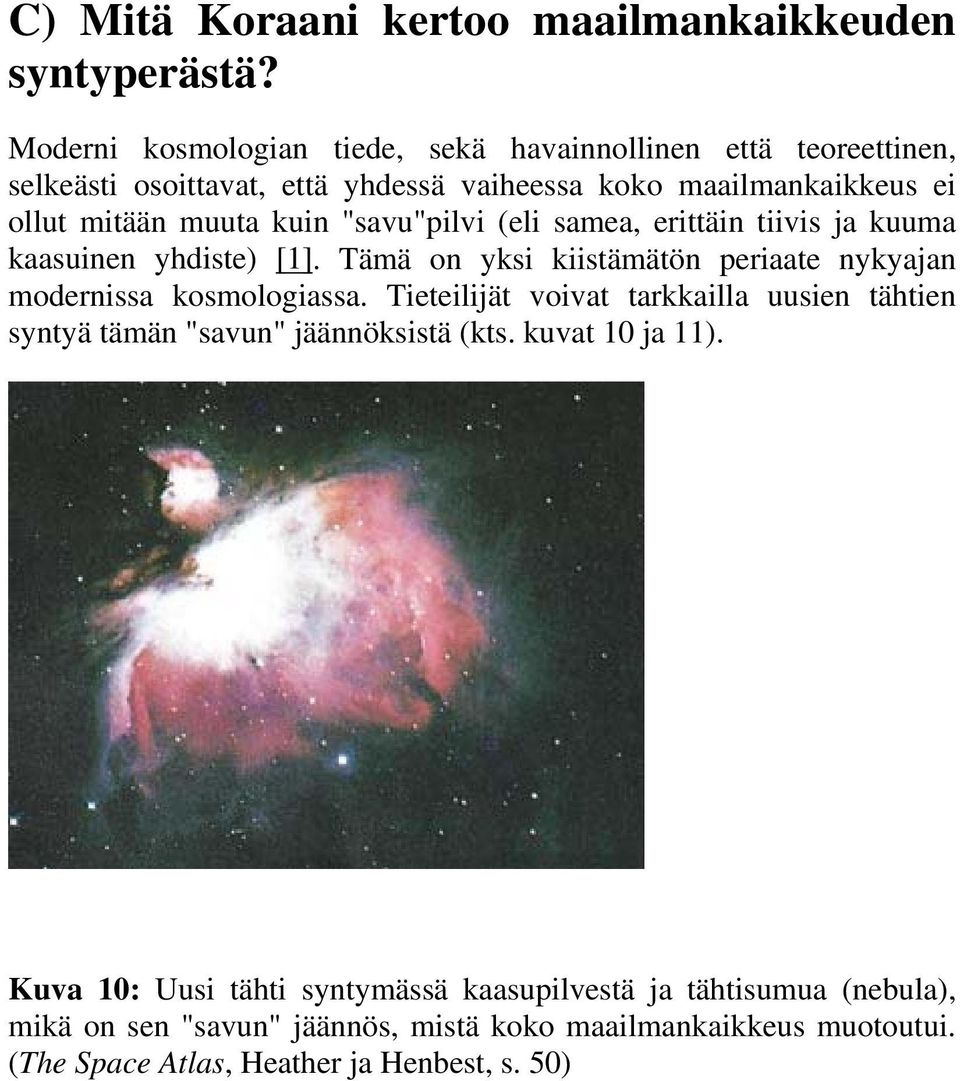 "savu"pilvi (eli samea, erittäin tiivis ja kuuma kaasuinen yhdiste) [1]. Tämä on yksi kiistämätön periaate nykyajan modernissa kosmologiassa.