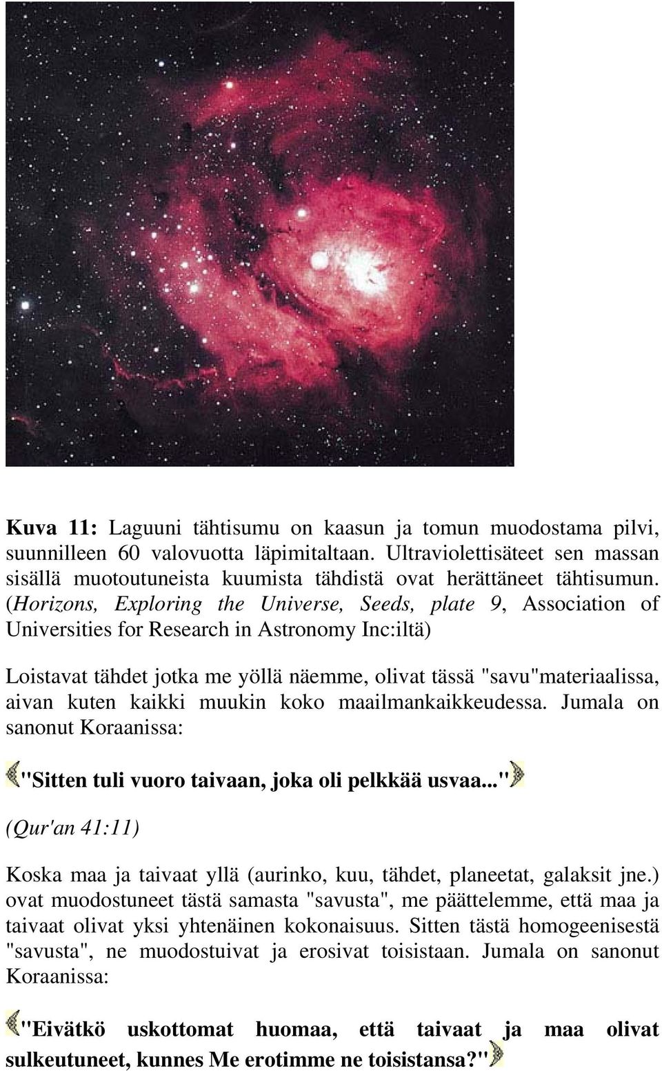 (Horizons, Exploring the Universe, Seeds, plate 9, Association of Universities for Research in Astronomy Inc:iltä) Loistavat tähdet jotka me yöllä näemme, olivat tässä "savu"materiaalissa, aivan