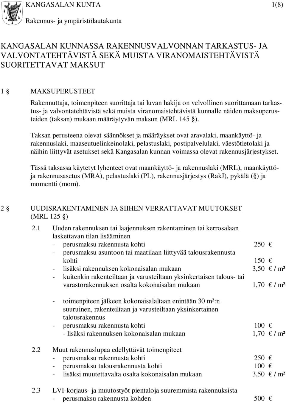 ). Taksan perusteena olevat säännökset ja määräykset ovat aravalaki, maankäyttö- ja rakennuslaki, maaseutuelinkeinolaki, pelastuslaki, postipalvelulaki, väestötietolaki ja näihin liittyvät asetukset