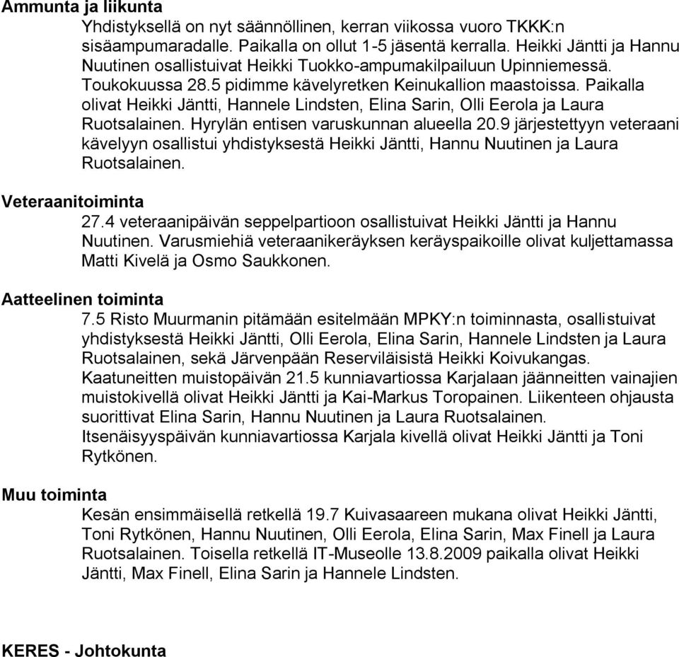 Paikalla olivat Heikki Jäntti, Hannele Lindsten, Elina Sarin, Olli Eerola ja Laura Ruotsalainen. Hyrylän entisen varuskunnan alueella 20.