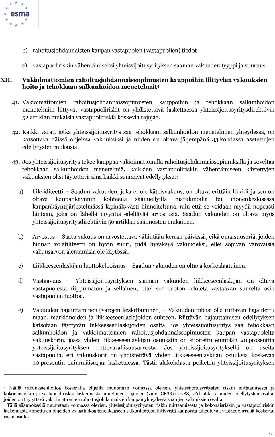 Vakioimattomien rahoitusjohdannaissopimusten kauppoihin ja tehokkaan salkunhoidon menetelmiin liittyvät vastapuoliriskit on yhdistettävä laskettaessa yhteissijoitusyritysdirektiivin 52 artiklan