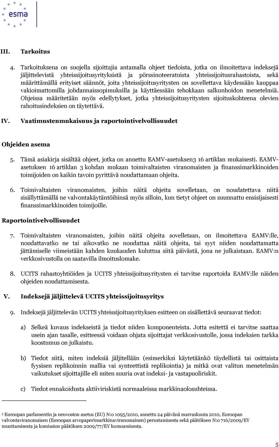 määrittämällä erityiset säännöt, joita yhteissijoitusyritysten on sovellettava käydessään kauppaa vakioimattomilla johdannaissopimuksilla ja käyttäessään tehokkaan salkunhoidon menetelmiä.