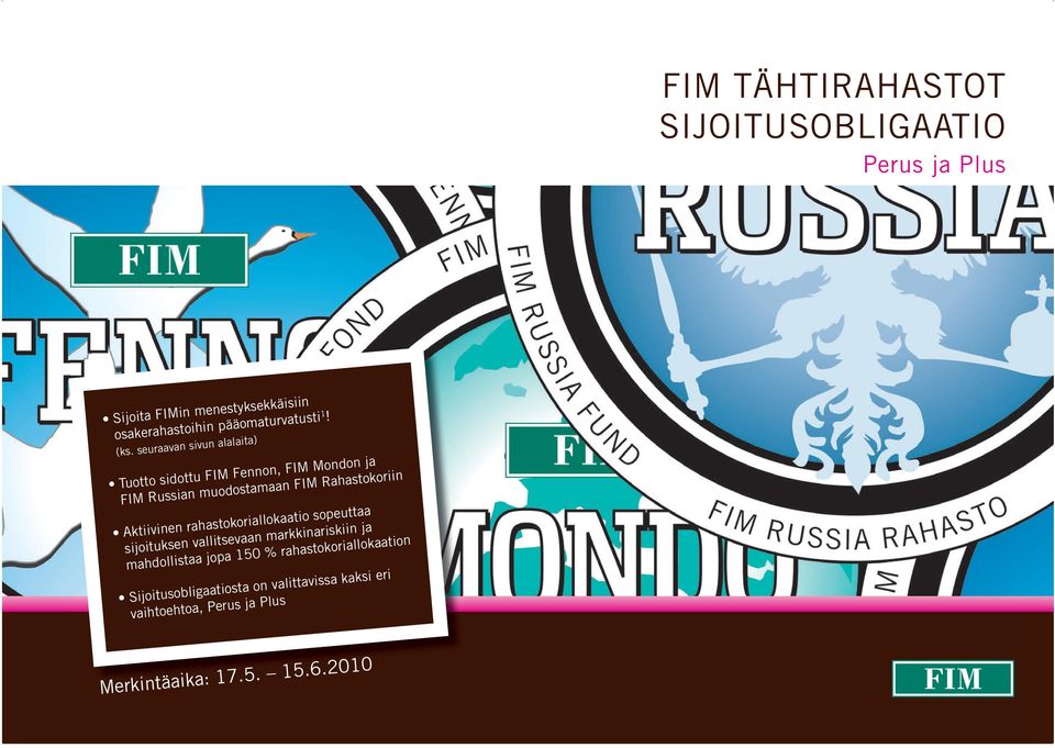 ja FIM Russian muodostamaan FIM Rahastokoriin Sijoitusobligaatiosta on valittavissa kaksi eri vaihtoehtoa, Perus ja