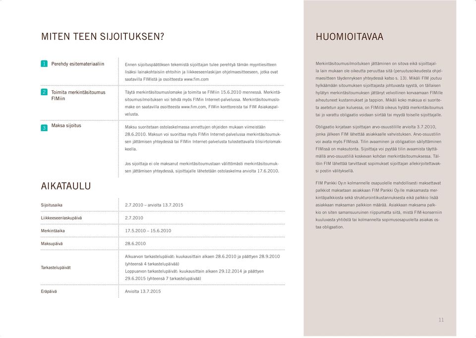 liikkeeseenlaskijan ohjelmaesitteeseen, jotka ovat saatavilla FIMistä ja osoitteesta www.fim.com Täytä merkintäsitoumuslomake ja toimita se FIMiin 5.6.00 mennessä.