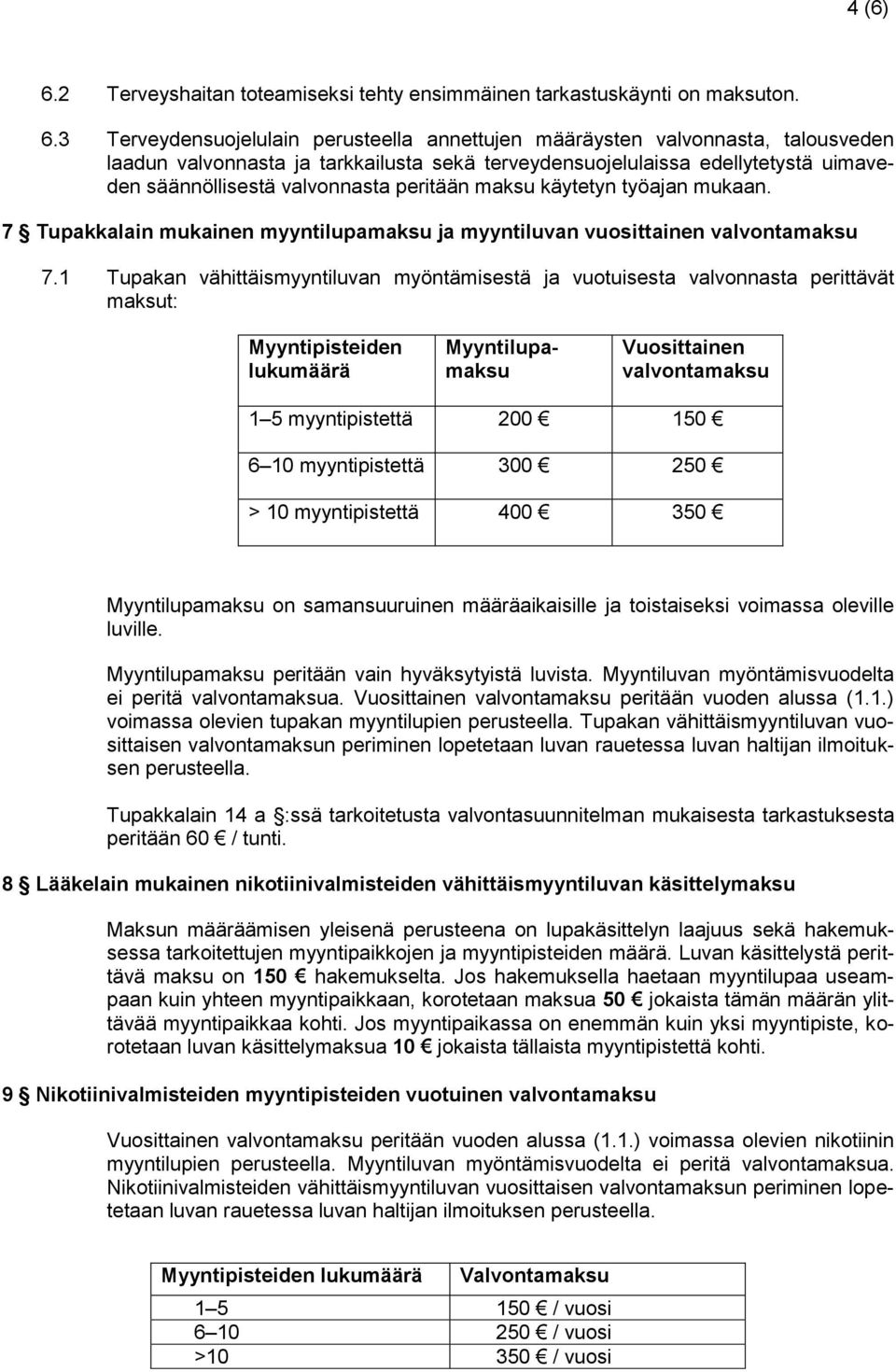 3 Terveydensuojelulain perusteella annettujen määräysten valvonnasta, talousveden laadun valvonnasta ja tarkkailusta sekä terveydensuojelulaissa edellytetystä uimaveden säännöllisestä valvonnasta