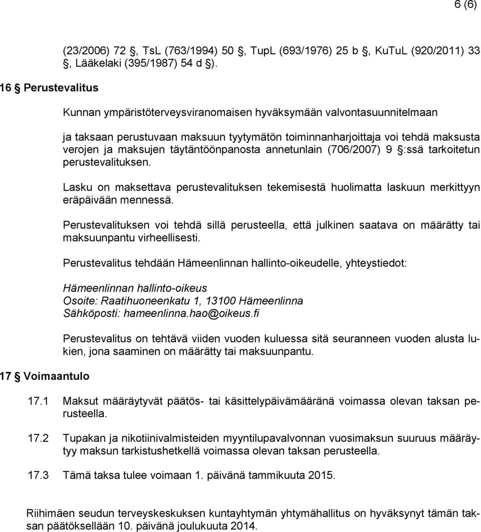 annetunlain (706/2007) 9 :ssä tarkoitetun perustevalituksen. Lasku on maksettava perustevalituksen tekemisestä huolimatta laskuun merkittyyn eräpäivään mennessä.