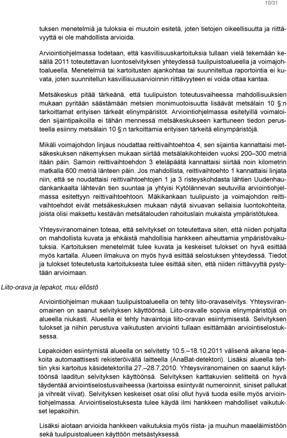 Menetelmiä tai kartoitusten ajankohtaa tai suunniteltua raportointia ei kuvata, joten suunnitellun kasvillisuusarvioinnin riittävyyteen ei voida ottaa kantaa.