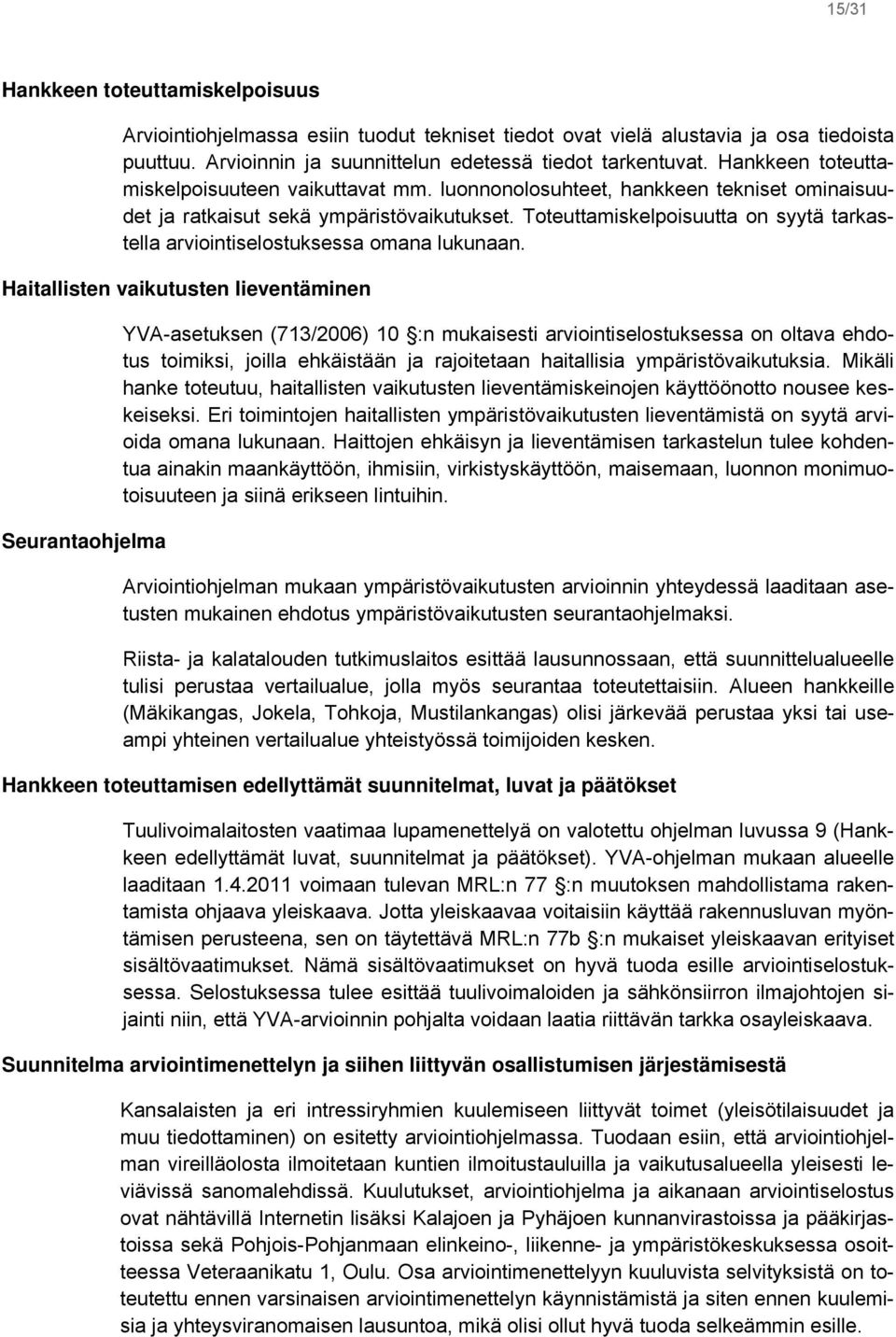 Toteuttamiskelpoisuutta on syytä tarkastella arviointiselostuksessa omana lukunaan.