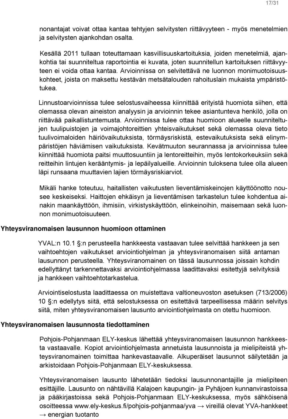 Arvioinnissa on selvitettävä ne luonnon monimuotoisuuskohteet, joista on maksettu kestävän metsätalouden rahoituslain mukaista ympäristötukea.