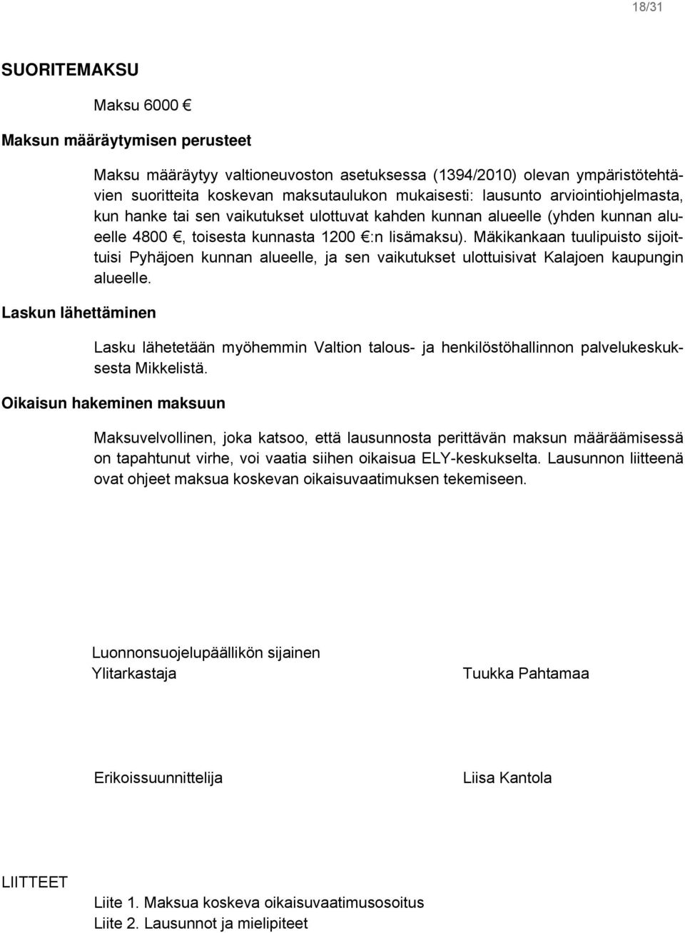 Mäkikankaan tuulipuisto sijoittuisi Pyhäjoen kunnan alueelle, ja sen vaikutukset ulottuisivat Kalajoen kaupungin alueelle.