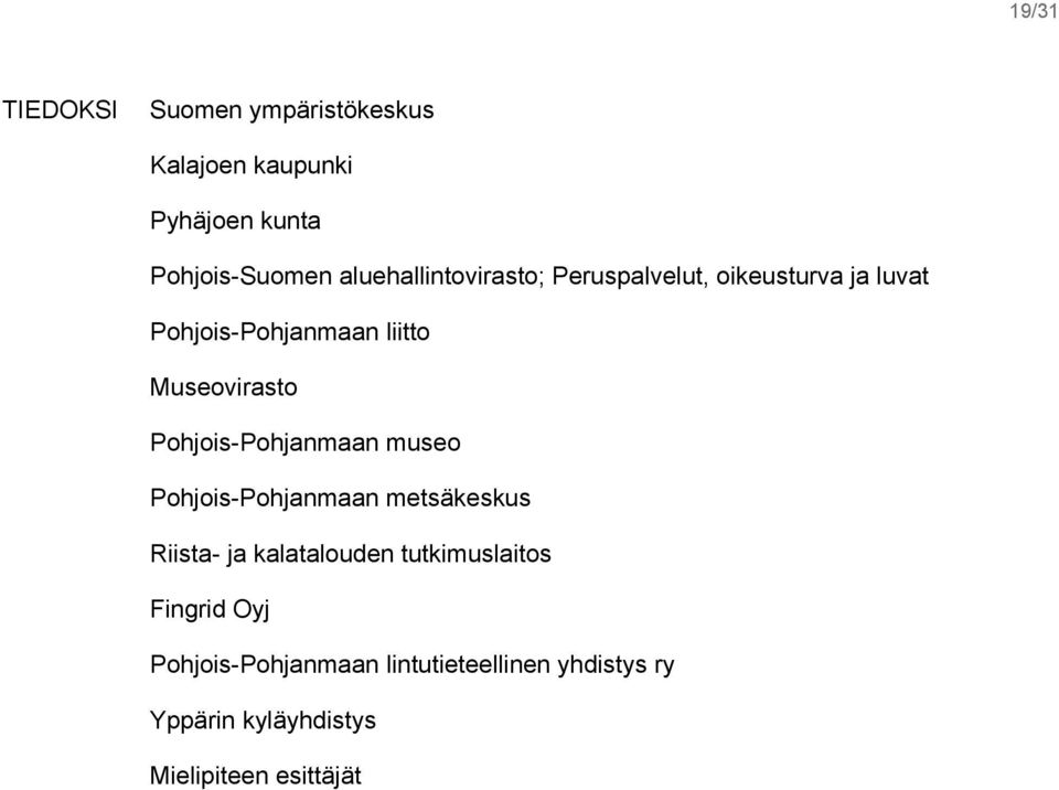 Museovirasto Pohjois-Pohjanmaan museo Pohjois-Pohjanmaan metsäkeskus Riista- ja kalatalouden
