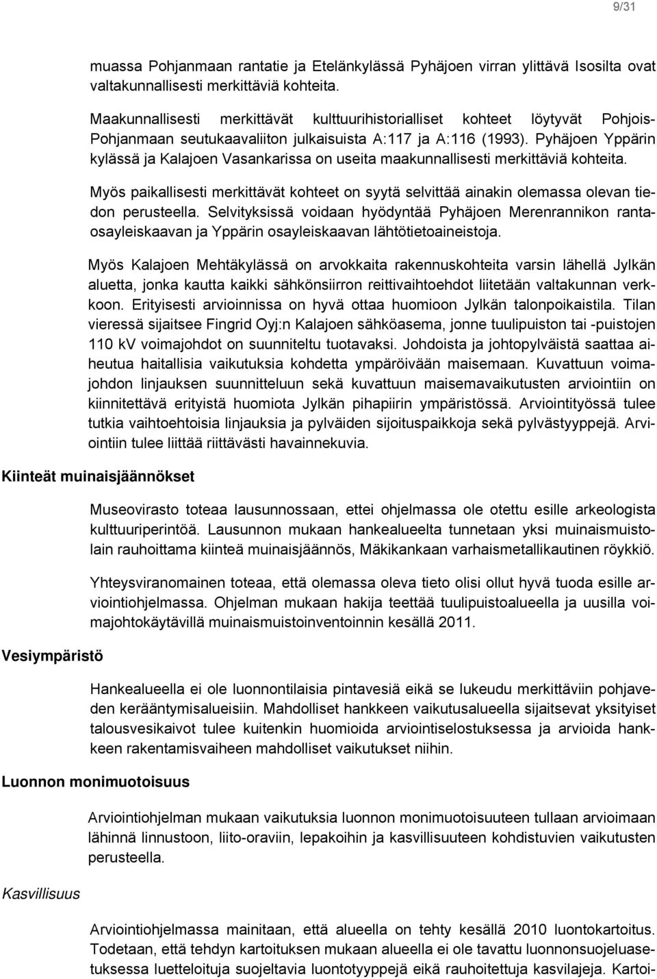 Pyhäjoen Yppärin kylässä ja Kalajoen Vasankarissa on useita maakunnallisesti merkittäviä kohteita. Myös paikallisesti merkittävät kohteet on syytä selvittää ainakin olemassa olevan tiedon perusteella.