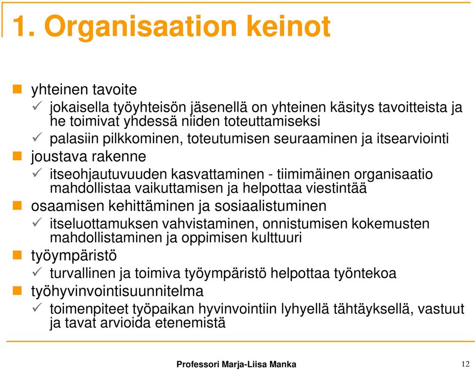 osaamisen kehittäminen ja sosiaalistuminen itseluottamuksen vahvistaminen, onnistumisen kokemusten mahdollistaminen ja oppimisen kulttuuri työympäristö turvallinen ja toimiva