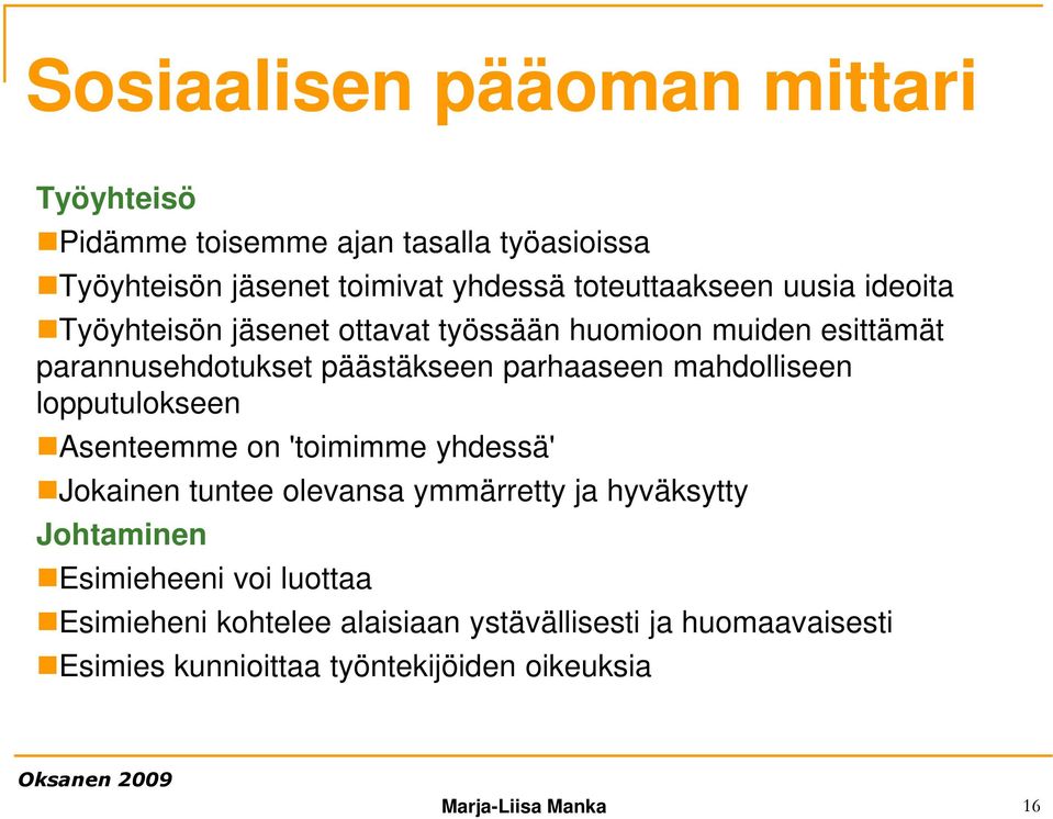 lopputulokseen Asenteemme on 'toimimme yhdessä' Jokainen tuntee olevansa ymmärretty ja hyväksytty Johtaminen Esimieheeni voi luottaa