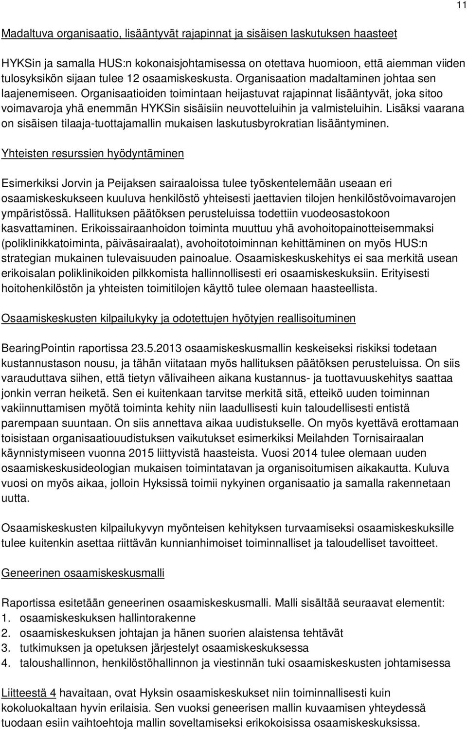 Organisaatioiden toimintaan heijastuvat rajapinnat lisääntyvät, joka sitoo voimavaroja yhä enemmän HYKSin sisäisiin neuvotteluihin ja valmisteluihin.