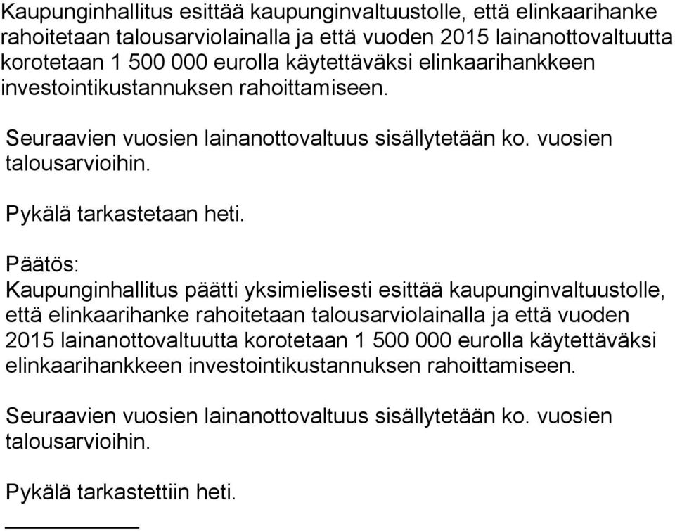 Päätös: Kaupunginhallitus päätti yksimielisesti esittää kaupunginvaltuustolle, että elinkaarihanke rahoitetaan talousarviolainalla ja että vuoden 2015 lainanottovaltuutta korotetaan