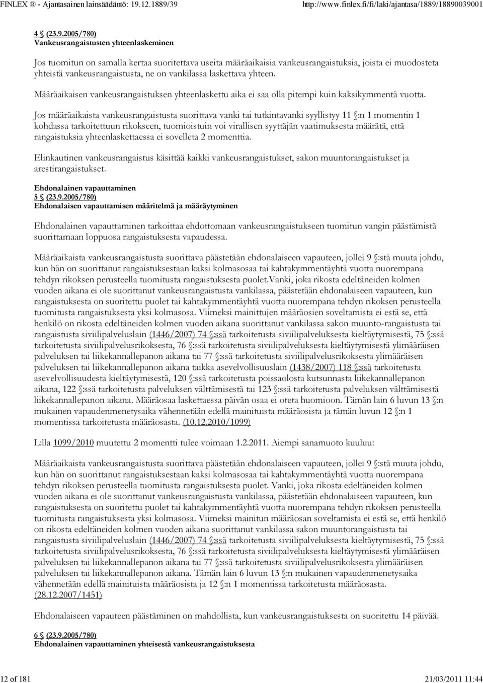 vankilassa laskettava yhteen. Määräaikaisen vankeusrangaistuksen yhteenlaskettu aika ei saa olla pitempi kuin kaksikymmentä vuotta.