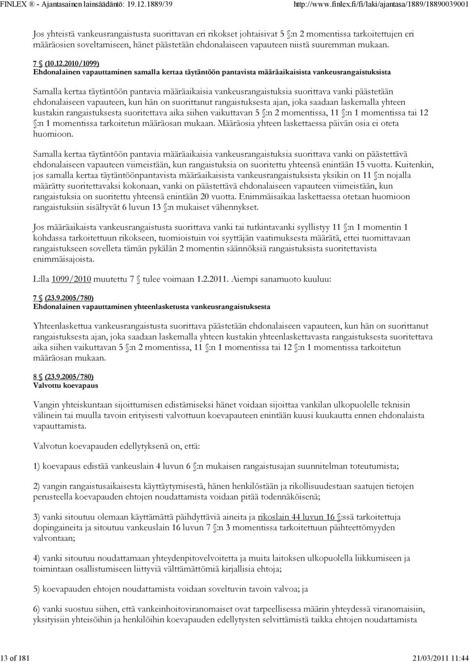 2010/1099) Ehdonalainen vapauttaminen samalla kertaa täytäntöön pantavista määräaikaisista vankeusrangaistuksista Samalla kertaa täytäntöön pantavia määräaikaisia vankeusrangaistuksia suorittava