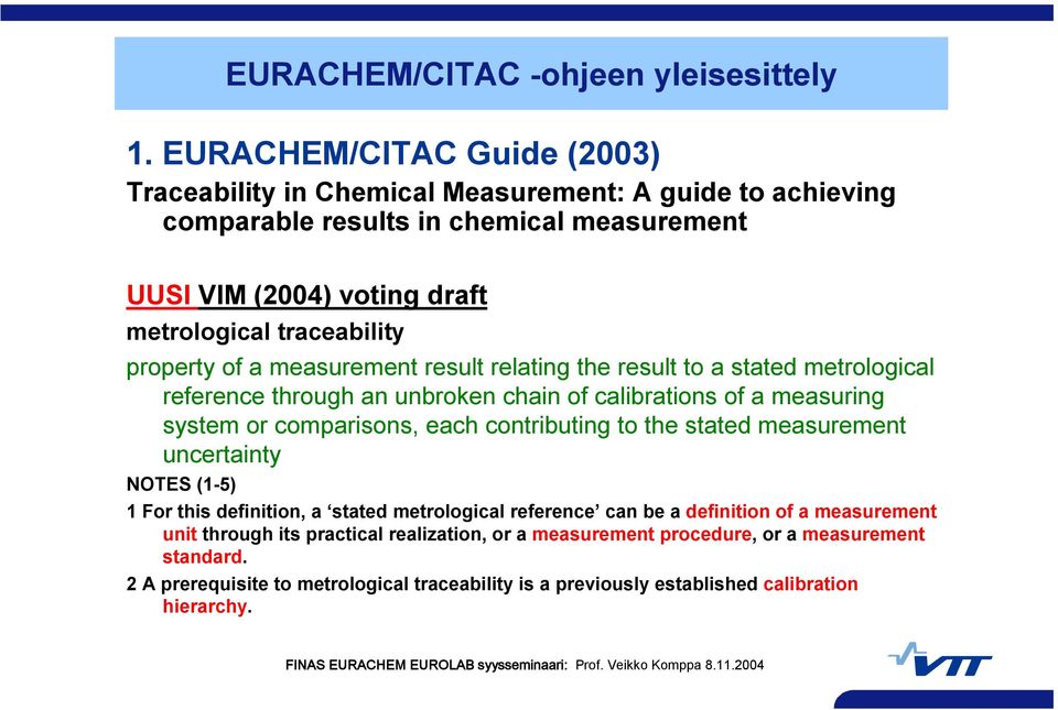 comparisons, each contributing to the stated measurement uncertainty NOTES (1-5) 1 For this definition, a stated metrological reference can be a definition of a measurement