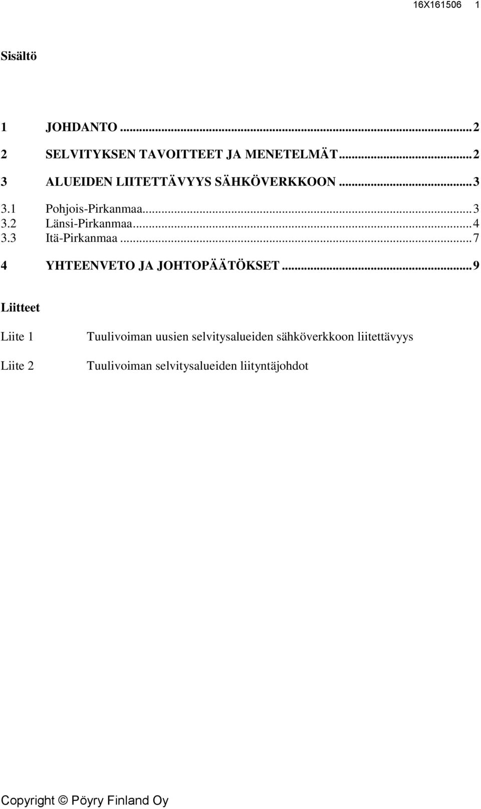 .. 4 3.3 Itä-Pirkanmaa... 7 4 YHTEENVETO JA JOHTOPÄÄTÖKSET.