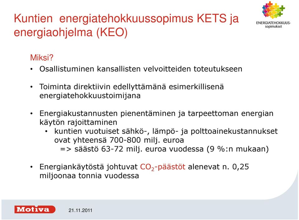 energiatehokkuustoimijana Energiakustannusten pienentäminen ja tarpeettoman energian käytön rajoittaminen kuntien vuotuiset