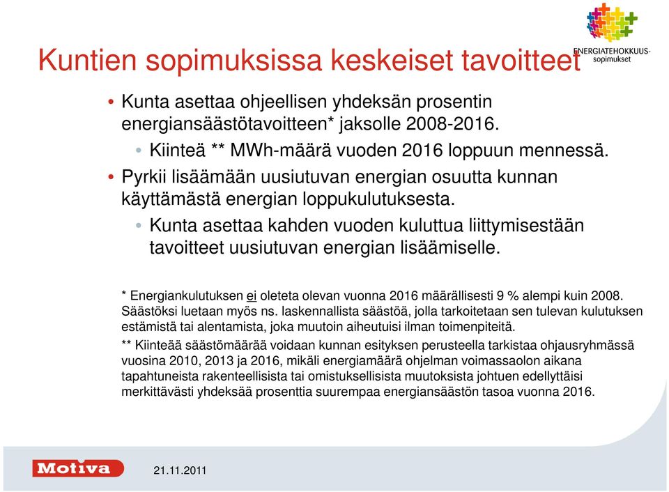 * Energiankulutuksen ei oleteta olevan vuonna 2016 määrällisesti 9 % alempi kuin 2008. Säästöksi luetaan myös ns.