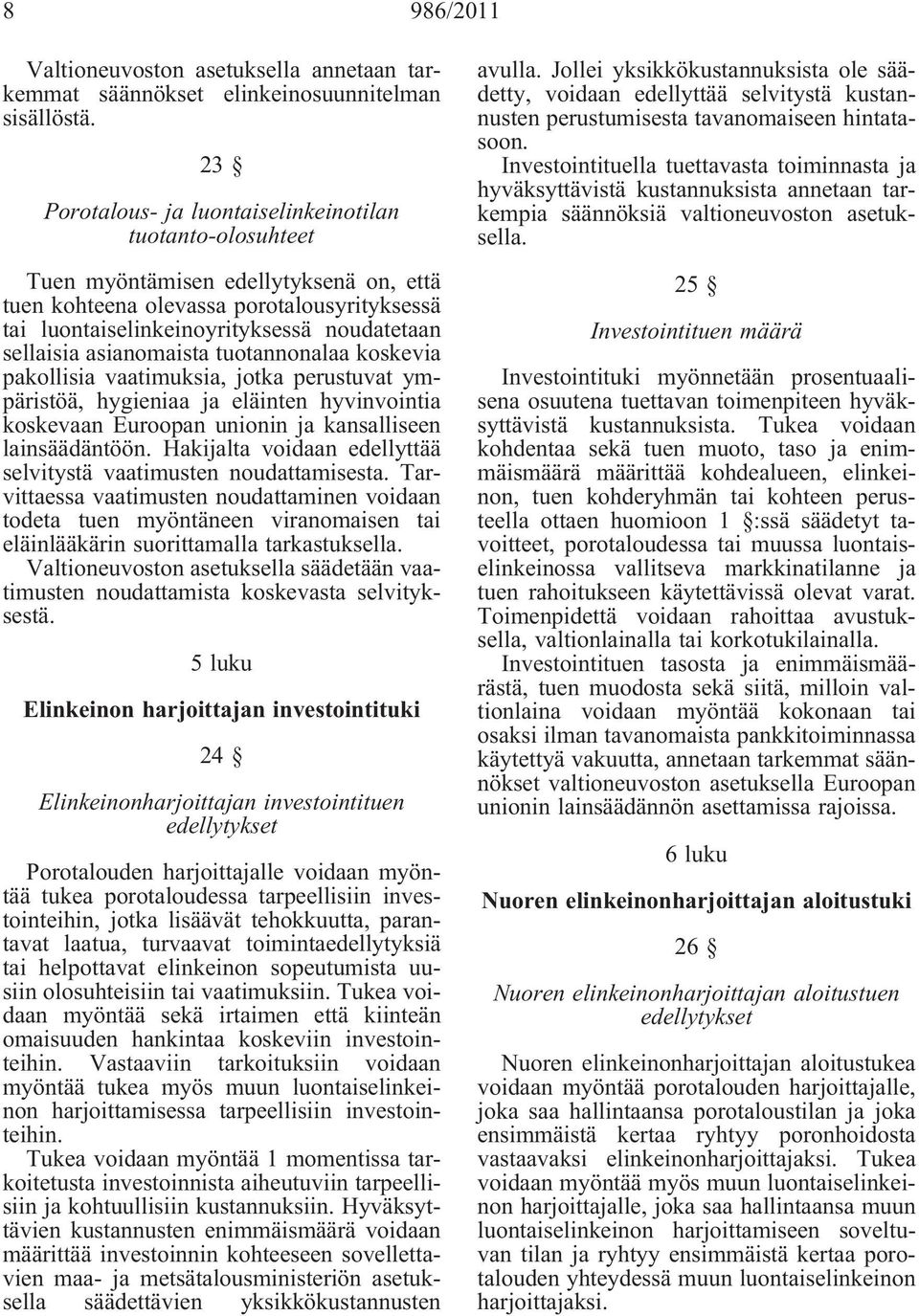 sellaisia asianomaista tuotannonalaa koskevia pakollisia vaatimuksia, jotka perustuvat ympäristöä, hygieniaa ja eläinten hyvinvointia koskevaan Euroopan unionin ja kansalliseen lainsäädäntöön.