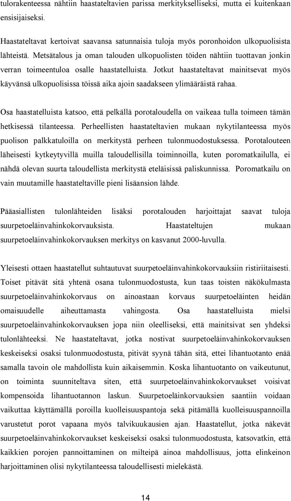 Jotkut haastateltavat mainitsevat myös käyvänsä ulkopuolisissa töissä aika ajoin saadakseen ylimääräistä rahaa.