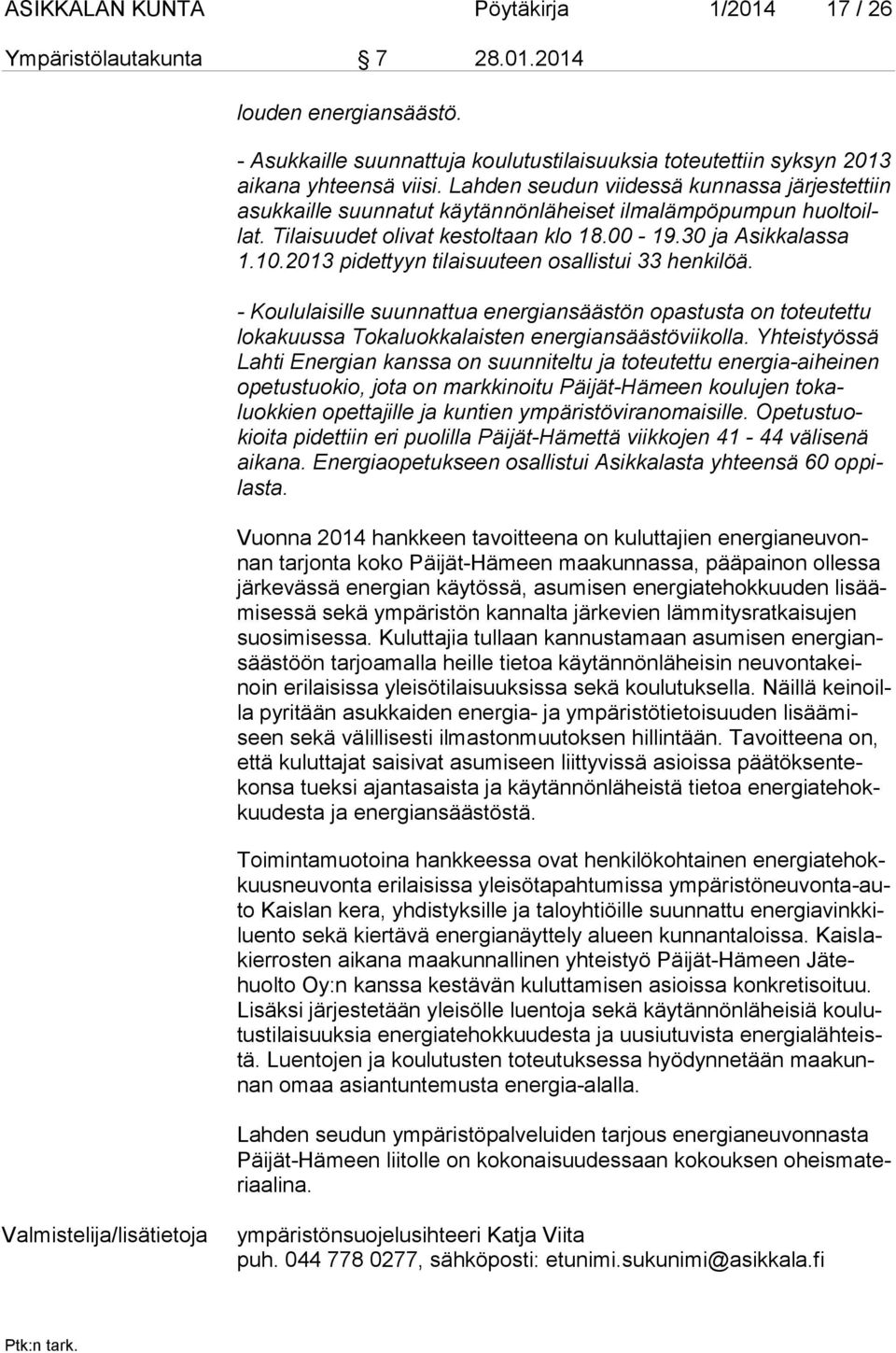 2013 pidettyyn tilai suuteen osallistui 33 henkilöä. - Koululaisille suunnattua energiansäästön opastusta on toteutettu loka kuus sa Tokaluok kalaisten ener giansäästövii kolla.