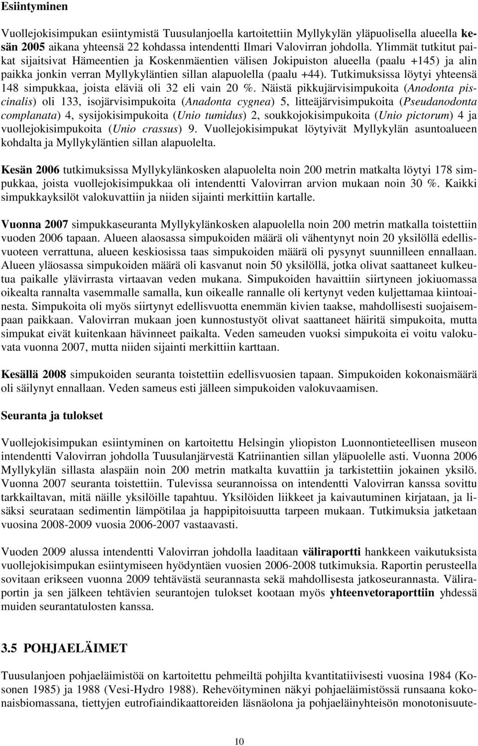 Tutkimuksissa löytyi yhteensä 148 simpukkaa, joista eläviä oli 32 eli vain 20 %.