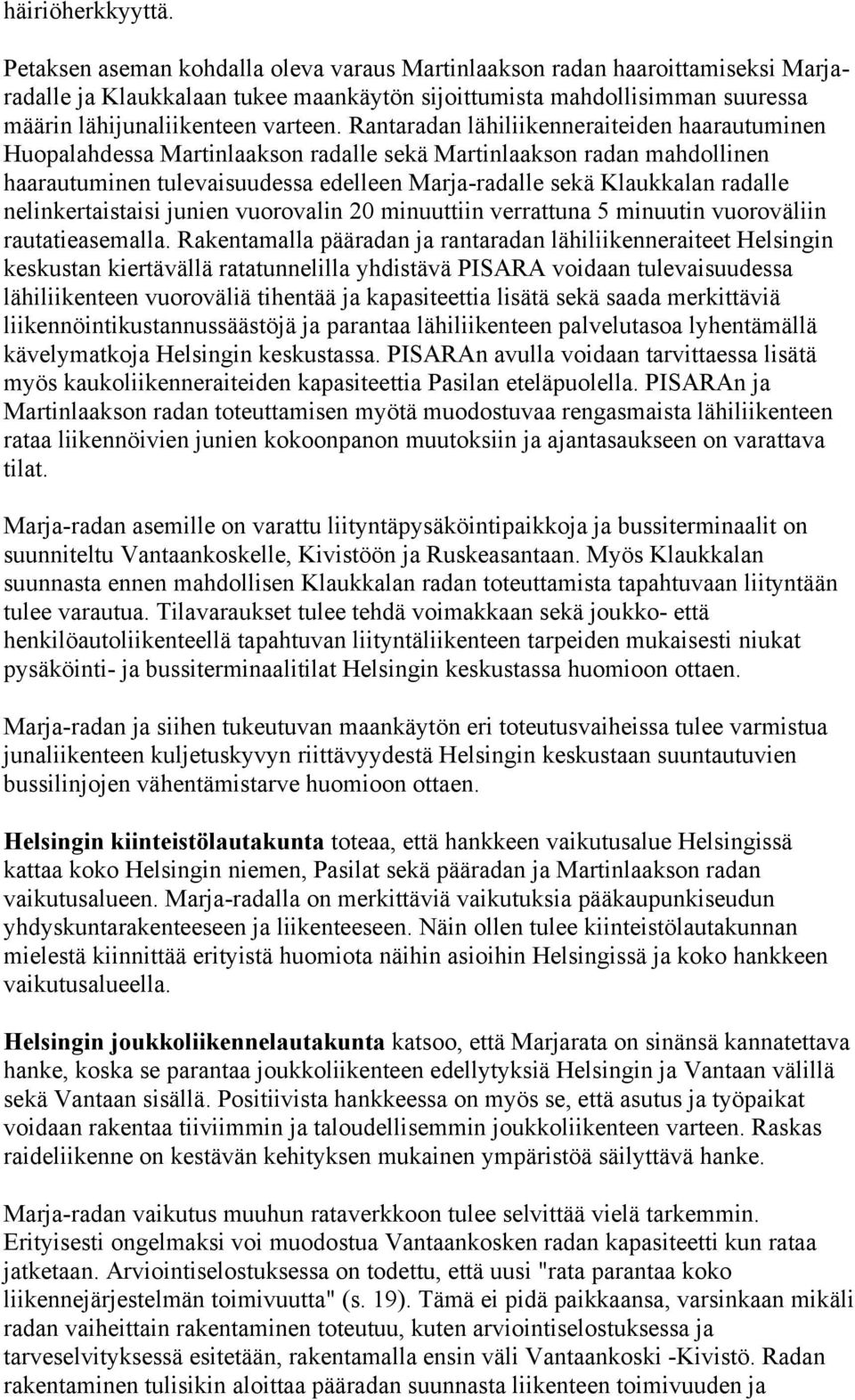 Rantaradan lähiliikenneraiteiden haarautuminen Huopalahdessa Martinlaakson radalle sekä Martinlaakson radan mahdollinen haarautuminen tulevaisuudessa edelleen Marja-radalle sekä Klaukkalan radalle