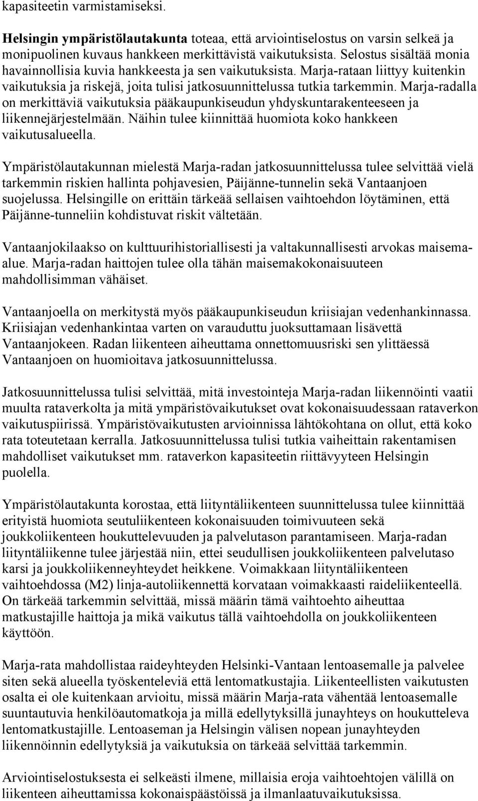 Marja-radalla on merkittäviä vaikutuksia pääkaupunkiseudun yhdyskuntarakenteeseen ja liikennejärjestelmään. Näihin tulee kiinnittää huomiota koko hankkeen vaikutusalueella.