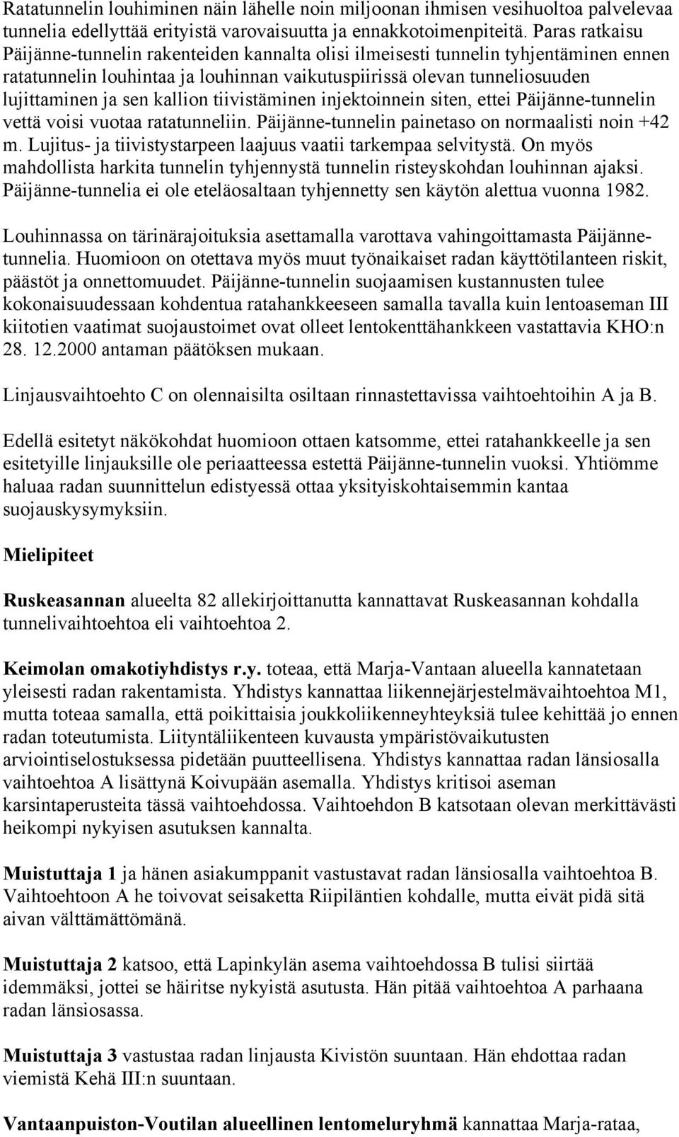 kallion tiivistäminen injektoinnein siten, ettei Päijänne-tunnelin vettä voisi vuotaa ratatunneliin. Päijänne-tunnelin painetaso on normaalisti noin +42 m.