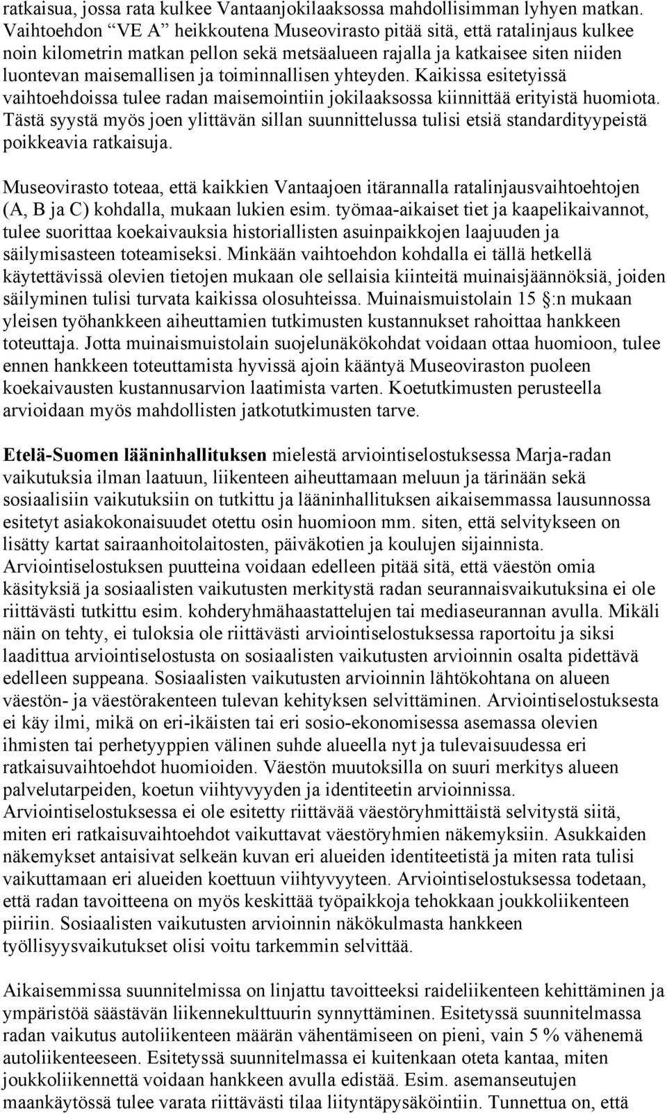 toiminnallisen yhteyden. Kaikissa esitetyissä vaihtoehdoissa tulee radan maisemointiin jokilaaksossa kiinnittää erityistä huomiota.