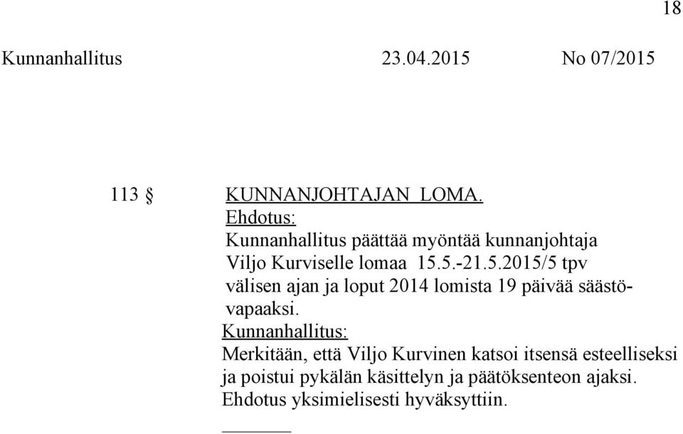 5.2015/5 tpv välisen ajan ja loput 2014 lomista 19 päivää säästövapaaksi.