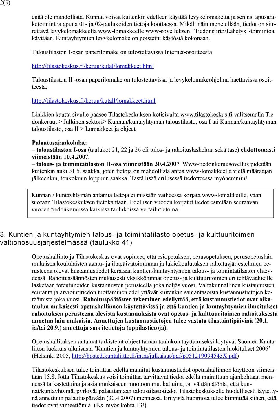 Taloustilaston I-osan paperilomake on tulostettavissa Internet-osoitteesta http://tilastokeskus.fi/keruu/kutal/lomakkeet.
